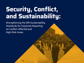 New Report on Security, Conflict and Sustainability : Strengthening the GRI Sustainability Standards for Corporate Reporting on Conflict-Affected and High-Risk Areas