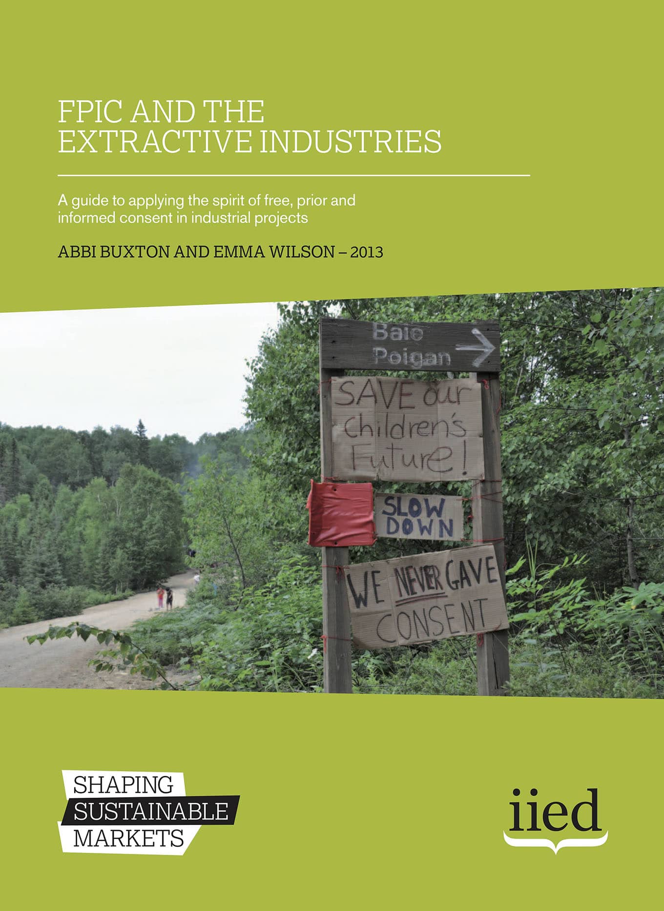 FPIC and the Extractive Industries: A Guide to Applying the Spirit of Free, Prior and Informed Consent in Industrial Projects (IIED, 2013)