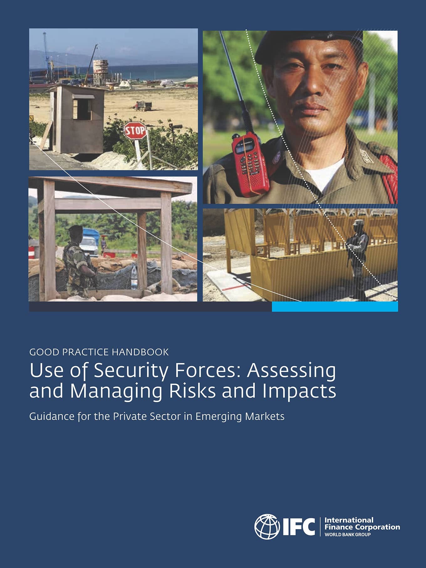 Use of Security Forces: Assessing and Managing Risks and Impacts Guidance for the Private Sector in Emerging Markets (IFC, 2017)