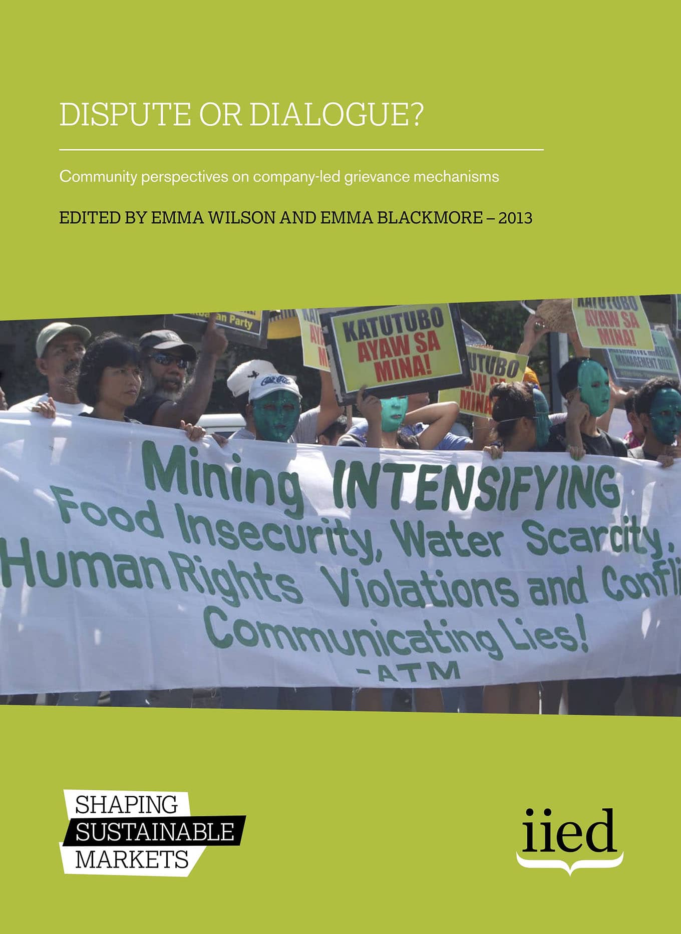 Dispute or Dialogue? Community perspectives on company-led grievance mechanisms (IIED, 2013)