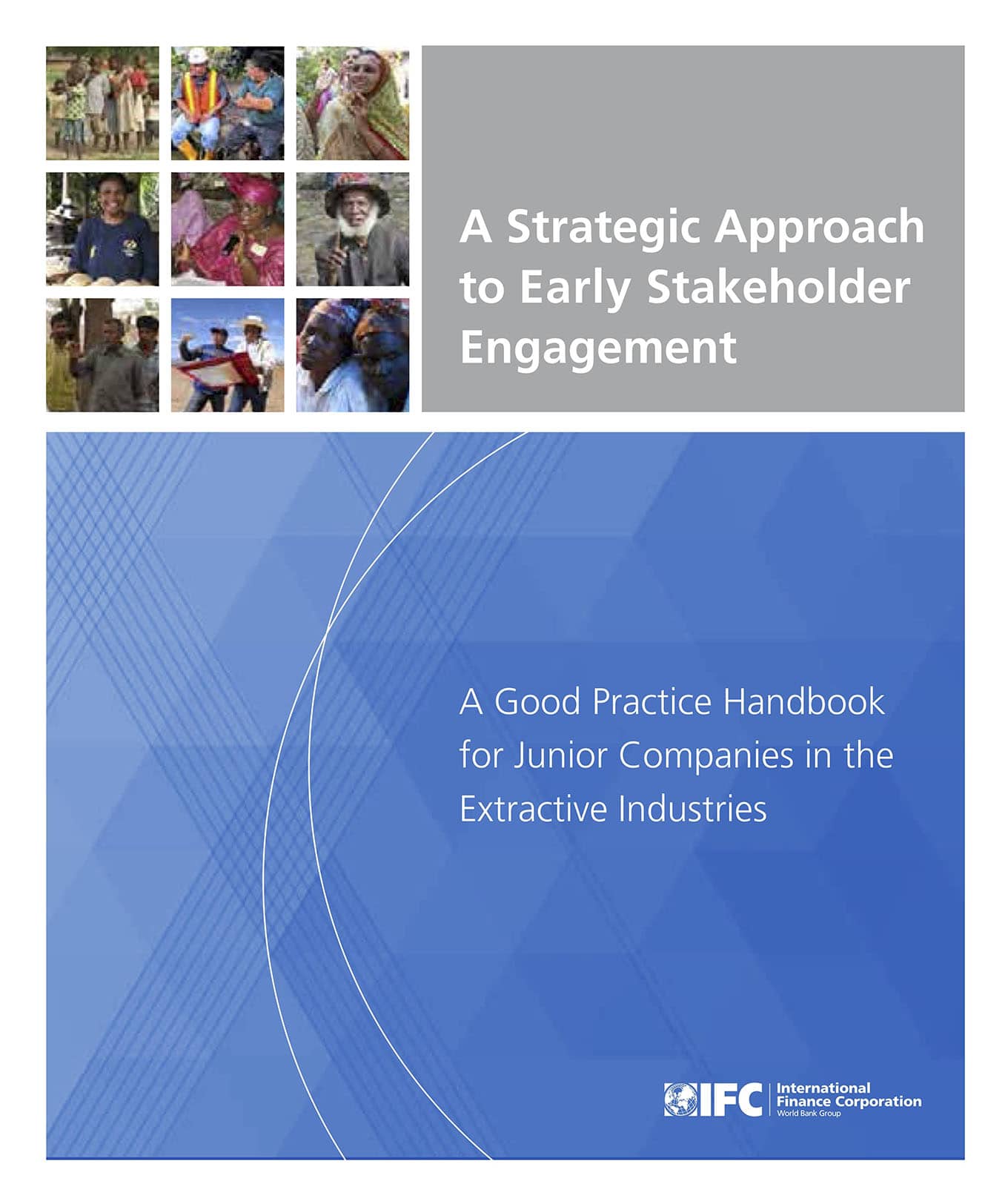 A Strategic Approach to Early Stakeholder Engagement - Good Practice Handbook for Junior Companies in the Extractive Industries (IFC, 2013)