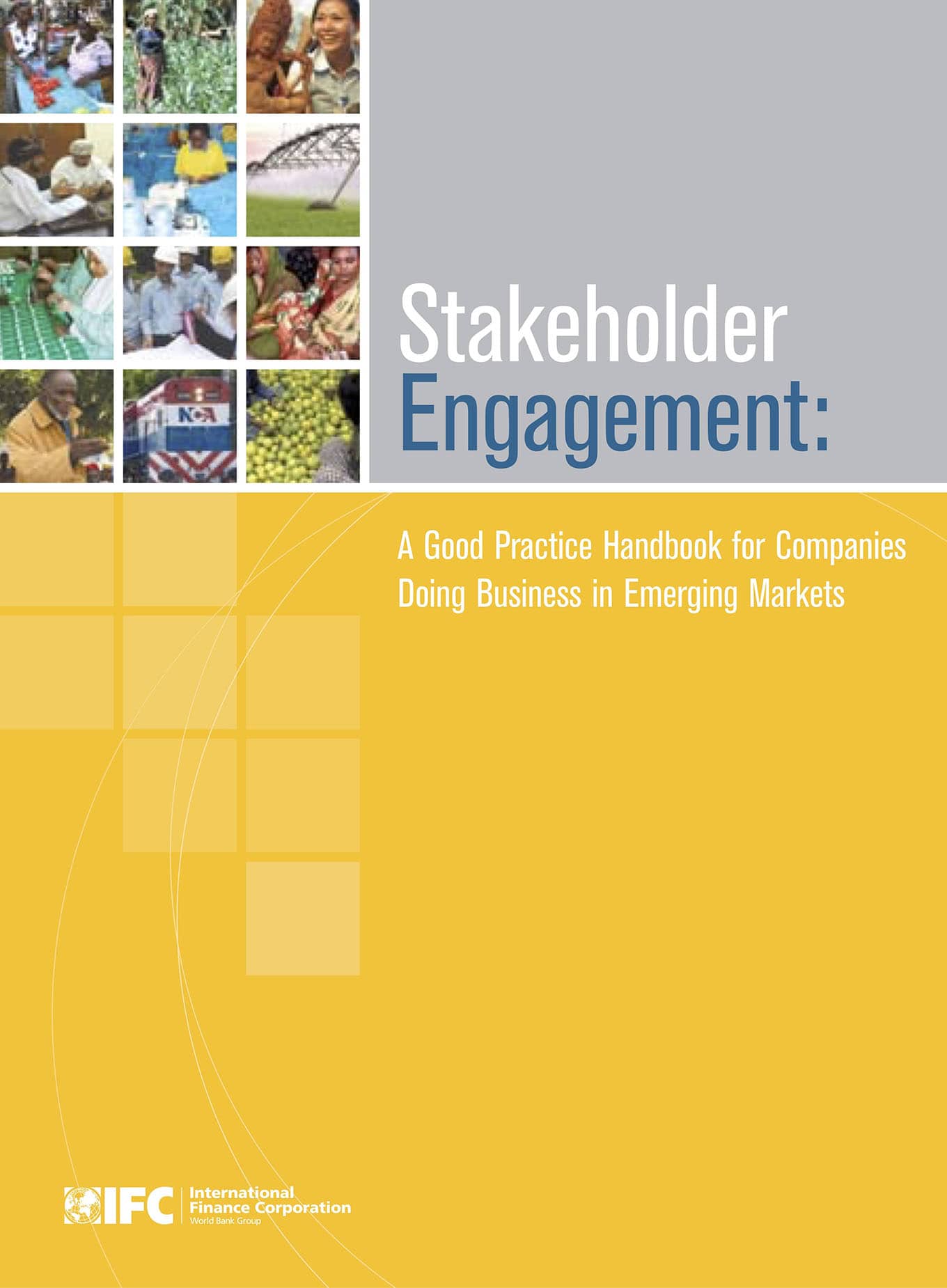 Stakeholder Engagement: A Good Practice Handbook for Companies Doing Business in Emerging Markets (IFC, 2007)